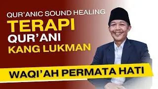 Quranic Sound Healing – Terapi Qur’ani KH. Lukman Hakim | Waqi’ah Permata Hati