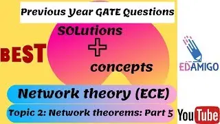 EDAMIGO: Solutions of Previous Year Gate Questions :ECE : Network Theory :Network Theorems Part 5