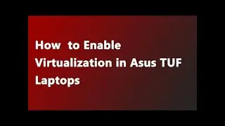 How to Enable Virtualization in Asus TUF Laptop Step By Step