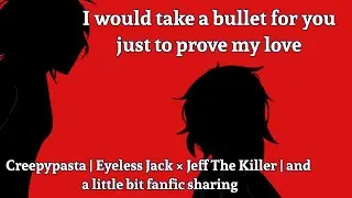 I would take a bullet for you just to prove my love | Creepypasta | EJ × Jeff | fanfic sharing