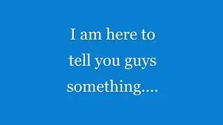 I HAVE TO TELL YOU GUYS SOMETHING...