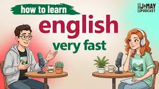 How to Learn English very FAST | Speak English with J & May