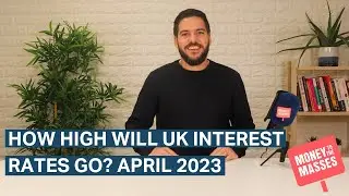 How high will UK interest rates go? - April 2023