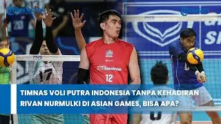 Timnas Voli Putra Indonesia Tanpa Kehadiran Rivan Nurmulki di Asian Games, Bisa Apa ?