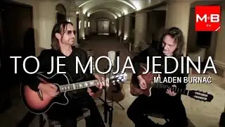 Mladen Burnać  - To je moja jedina (pjesma za sve djevojke koje nemaju pjesmu sa svojim imenom)