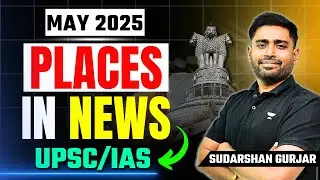 Places In News May 2025 with Maps | UPSC Prelims 2026/27 | Must-Watch for IAS Aspirants