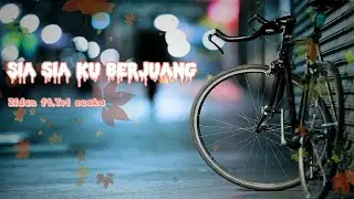 Sia-sia Ku Berjuang Zidan - Ft. Tri Suaka (LIRIK)