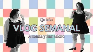 WEEKLY VLOG 5: Almería and San Isidro