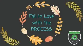 FALL in Love with the Process