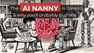 The AI Nanny is Coming - and why you're probably going to buy one