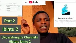 Mr Cook: Part2 Uko wafungura Channel's History Muminsi 3 ( Do the following ) to build your history