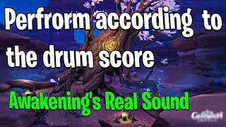 Perfrorm according to the drum score | Awakening's Real Sound quest | 3.6 | Sumeru |