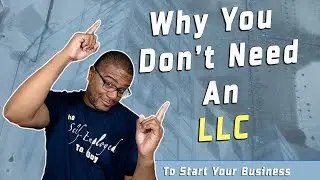 Why You Dont Need AN LLC to Start Your Business