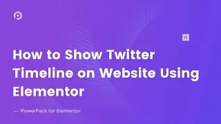 How to Create a Twitter Timeline Using Elementor | PowerPack Addon for Elementor
