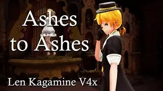 [Vocaloid Cover] Ashes to Ashes - Len Kagamine V4x