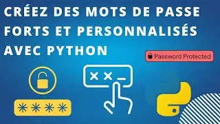 Générer des Mots de Passe Forts et Personnalisés avec Python : Tutoriel Complet