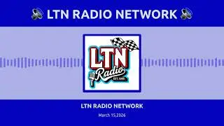 LTN RADIO NETWORK - March 15,2026
