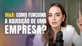 Entendendo o Processo de M&A (Fusões e Aquisições) | passo a passo da compra de uma empresa