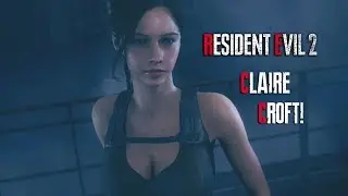 RESIDENT EVIL 2 REMAKE, CLAIRE CROFT! (RE2R PC MODS)