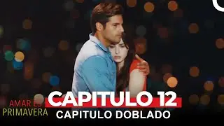 Amar Es Primavera Capitulo 12 (Capitulo Doblado)