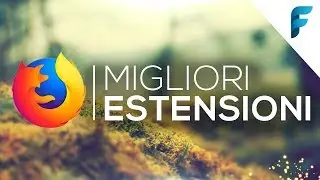 10 Extensions You Absolutely Must Have for Firefox Quantum! [ITA]
