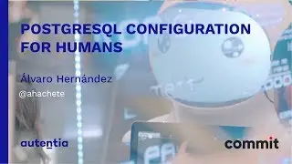 COMMITCONF2018: PostgreSQL Configuration for Humans - Álvaro Hernández