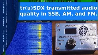 Ham Radio - truSDX transmitted audio and signal quality in SSB, AM, and FM.
