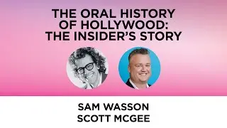 The Oral History of Hollywood: The Insider’s Story—Sam Wasson with Scott McGee