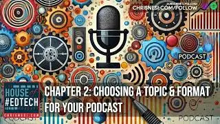 Chapter 2: Choosing a Topic and Format for Your Podcast - HoET249
