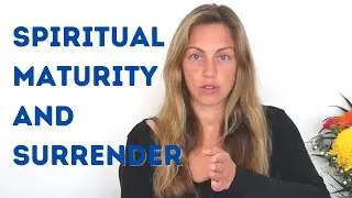 Responsibility, Spiritual Maturity and Surrender - Louise Kay