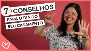 7 conselhos para o dia do seu casamento!