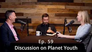 Ep. 59 - Discussion on Planet Youth