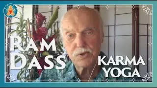Ram Dass - What Is Real Karma Yoga? | 2018 | [ Archival Video | Web-Cast Series ]