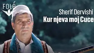 Sherif Dervishi - Kur njeva moj cuce