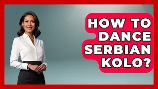 How To Dance Serbian Kolo? - TalkingSoutheastEurope