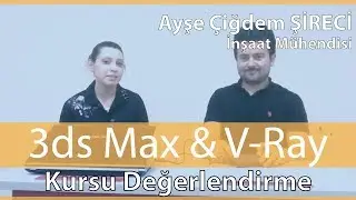 3d Max Kursu | Ayşe Çiğdem Şireci | İnşaat Mühendisi | Memduh Tanrıöver