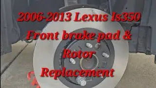 2006 - 2013 Lexus is350 front brake pad & rotor replacement
