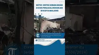 Detik-detik Kebakaran 2 Kios Penjual Rosokan di Kota Malang