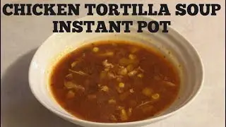 Chicken Tortilla Soup Instant Pot