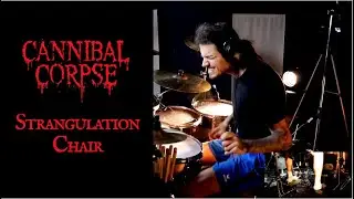 Cannibal Corpse - The Strangulation Chair - drum cover