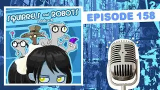 Podcast Update and Random Dumb Society : Squirrels & Robots Ep 158 (Foamy The Squirrel)