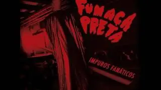 Fumaça Preta – Impuros Fanáticos