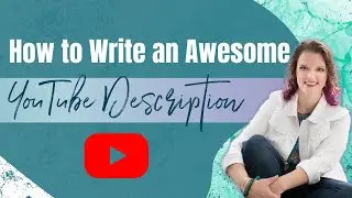How To Write An Awesome YouTube Description || What To Include In Your YouTube Description
