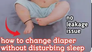 How to Change 5/4 years old Baby Diaper Without Disrupting Sleep