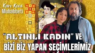 (Karı-Koca Muhabbeti / 8) "Altınlı Kadın" ve bizi biz yapan seçimlerimiz