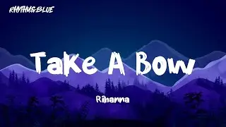 Rihanna - Take A Bow ( Lyrics )