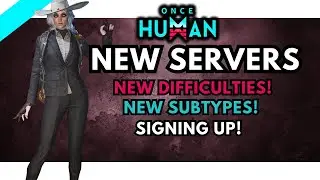 Best Server for You, New Subtypes and Difficulties! Once Human