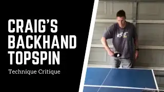 Craig's Backhand Topspin - Technique Critique [Ep. 1] | Table Tennis University