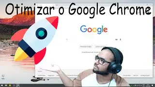 COMO OTIMIZAR O GOOGLE CHROME