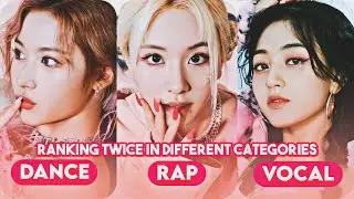 Ranking TWICE in different categories (Dance, Rap, Vocal)